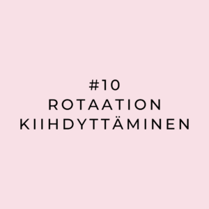 #10 Rotaation kiihdyttäminen