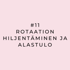 #11 Rotaation hiljentäminen ja alastulo