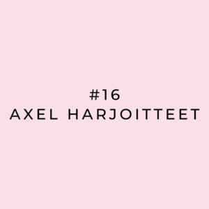 #16 Axel harjoitteet