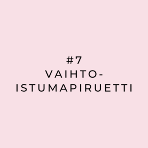 #7 Vaihtoistumapiruetti