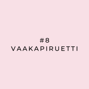 #8 Vaakapiruetti